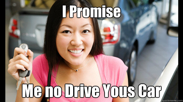 I Promise Me no Drive Yous Car  Female Asian Driver