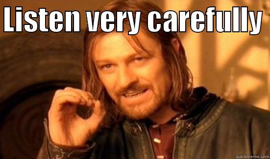 LISTEN VERY CAREFULLY   Boromir
