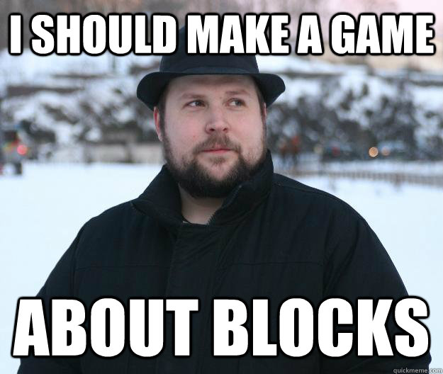 i should make a game about blocks  Advice Notch