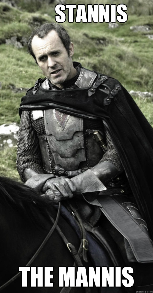 STANNIS THE MANNIS  