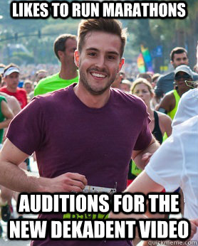 likes to run marathons auditions for the new dekadent video  Ridiculously photogenic guy