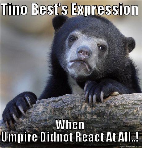 TINO BEST'S EXPRESSION  WHEN UMPIRE DIDNOT REACT AT ALL..! Confession Bear