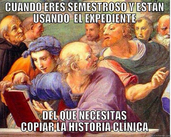 CUANDO ERES SEMESTROSO Y ESTÁN USANDO  EL EXPEDIENTE DEL QUE NECESITAS COPIAR LA HISTORIA CLÍNICA Misc