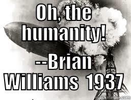 Brian Williams - OH, THE HUMANITY! --BRIAN WILLIAMS  1937 Misc