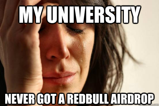 my university never got a redbull airdrop  First World Problems