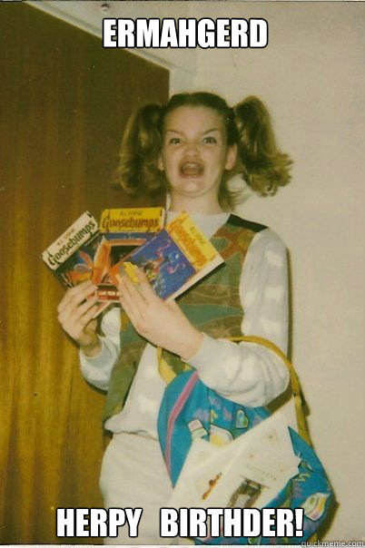 ERMAHGERD HERPY   BIRTHDER!  BERKS