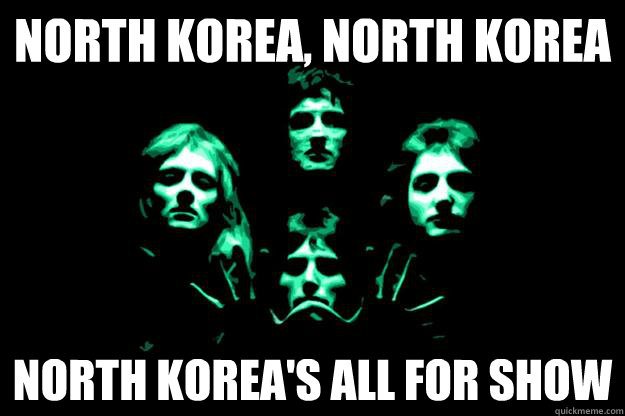 North Korea, North Korea North Korea's All for Show  Bohemian Rhapsody