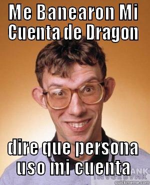 ME BANEARON MI CUENTA DE DRAGON DIRE QUE PERSONA USO MI CUENTA Misc