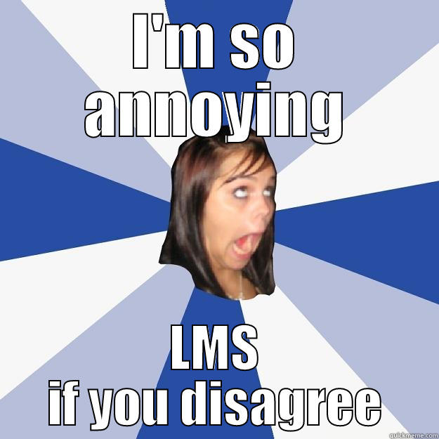 LMS Annoying Girl - I'M SO ANNOYING LMS IF YOU DISAGREE Annoying Facebook Girl