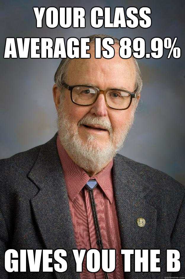 Your class average is 89.9% Gives you the B  