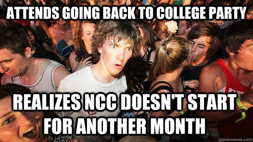 Attends going back to College party Realizes NCC doesn't start for another month  Sudden Clarity Clarence