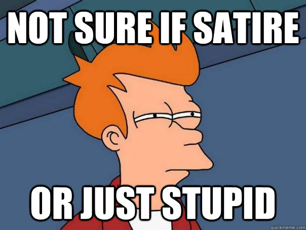 Not sure if satire or just stupid  Futurama Fry