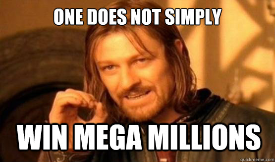 One does not simply Win Mega Millions - One does not simply Win Mega Millions  ONE DOES NOT SIMPLY EAT WITH UTENSILS