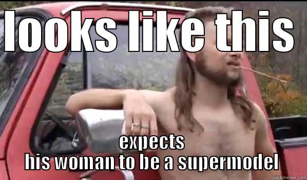 deep thoughts by chelle  - LOOKS LIKE THIS  EXPECTS HIS WOMAN TO BE A SUPERMODEL Almost Politically Correct Redneck