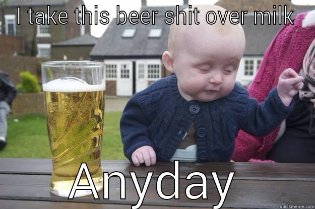 I TAKE THIS BEER SHIT OVER MILK ANYDAY drunk baby