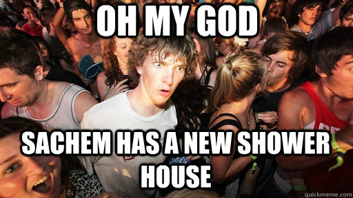 Oh My god Sachem has a new shower house  Sudden Clarity Clarence