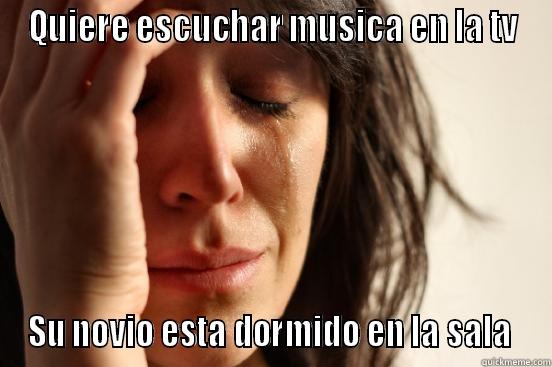 QUIERE ESCUCHAR MUSICA EN LA TV SU NOVIO ESTA DORMIDO EN LA SALA  First World Problems