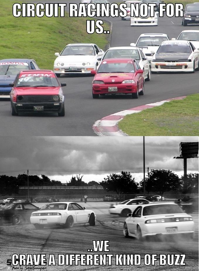 CIRCUIT RACINGS NOT FOR US.. ..WE CRAVE A DIFFERENT KIND OF BUZZ Misc