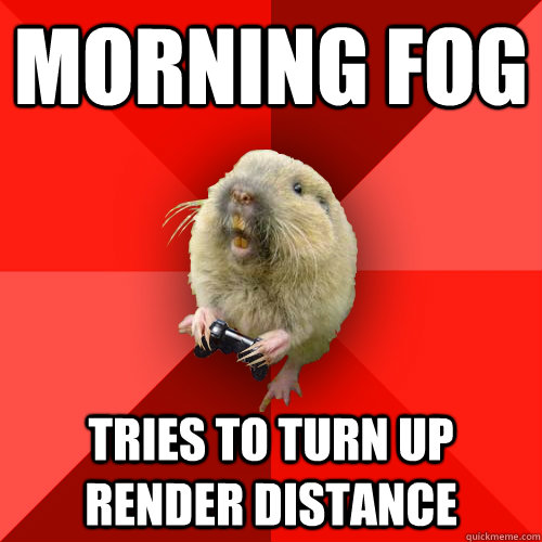 Morning Fog Tries to turn up render distance  Gaming Gopher