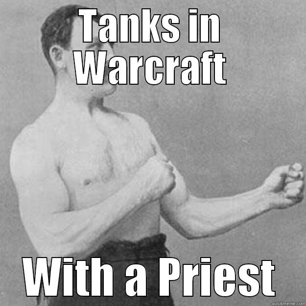 TANKS IN WARCRAFT WITH A PRIEST overly manly man