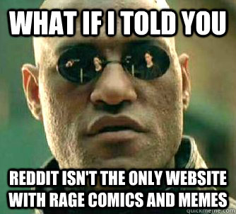 what if i told you reddit isn't the only website with rage comics and memes  Matrix Morpheus