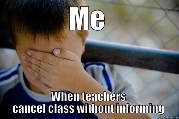 ME WHEN TEACHERS CANCEL CLASS WITHOUT INFORMING Confession kid