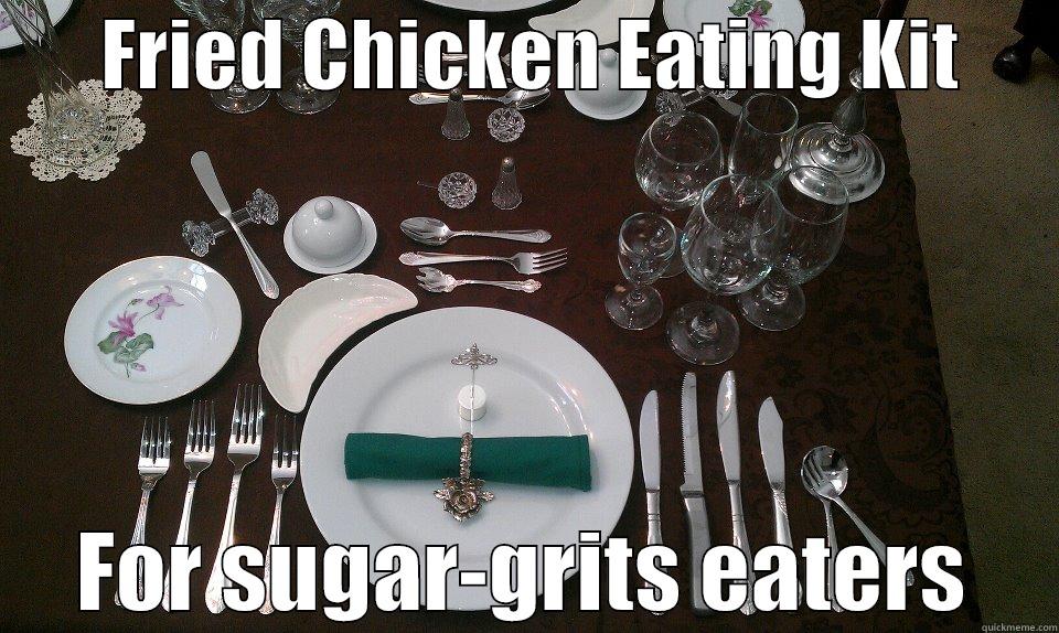       FRIED CHICKEN EATING KIT            FOR SUGAR-GRITS EATERS     Misc