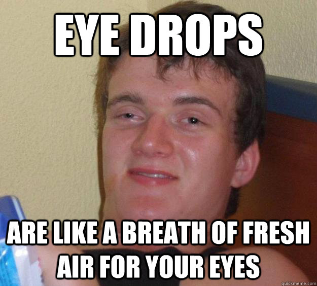 Eye drops Are like a breath of fresh air for your eyes  10 Guy