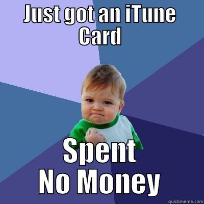 JUST GOT AN ITUNE CARD SPENT NO MONEY Success Kid