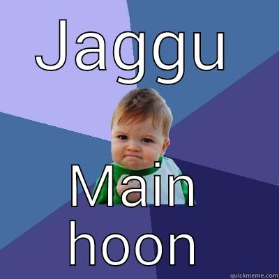 JAGGU MAIN HOON Success Kid