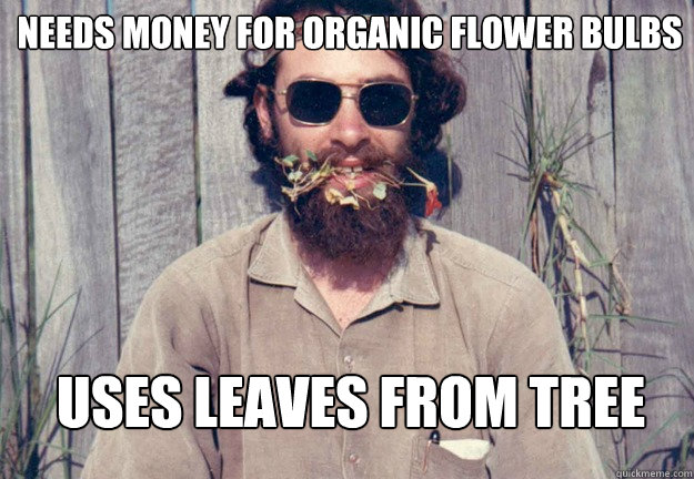 Needs money for organic flower bulbs Uses leaves from tree - Needs money for organic flower bulbs Uses leaves from tree  Typical Pagan Man