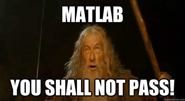 Matlab You shall not pass!  Advice gandalf