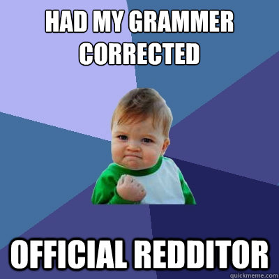 had my grammer corrected  official redditor  Success Kid