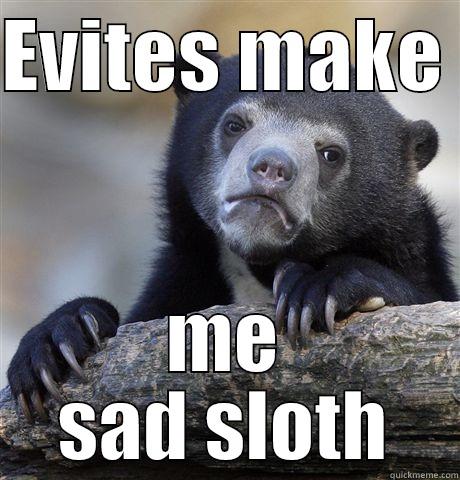 EVITES MAKE  ME SAD SLOTH Confession Bear