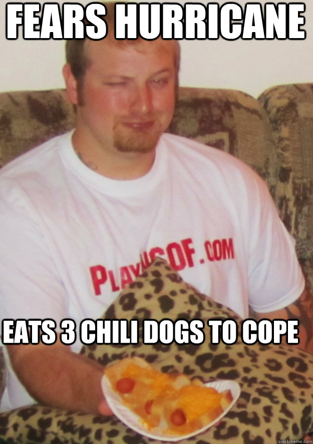 Fears Hurricane Eats 3 chili dogs to cope  