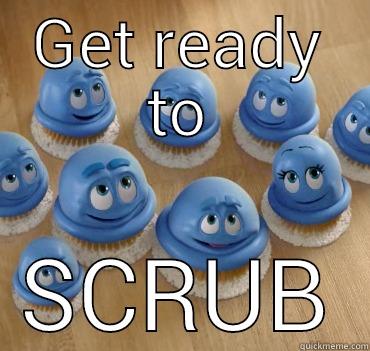 GET READY TO SCRUB Misc