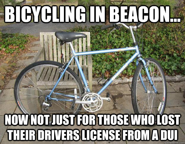 Bicycling in Beacon... Now not just for those who lost their drivers license from a DUI  