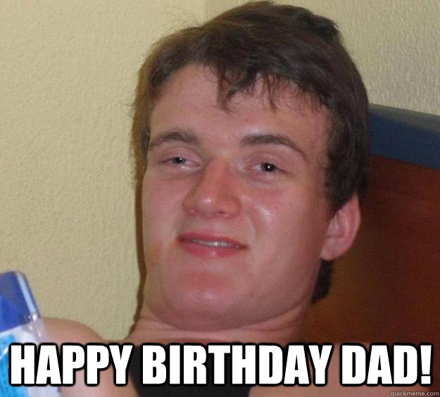  Happy Birthday Dad!  10 Guy