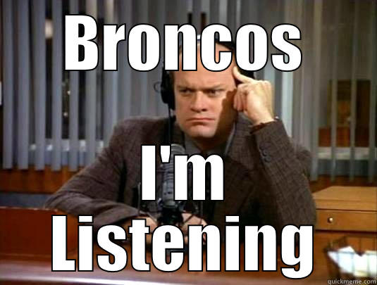 BRONCOS I'M LISTENING Misc