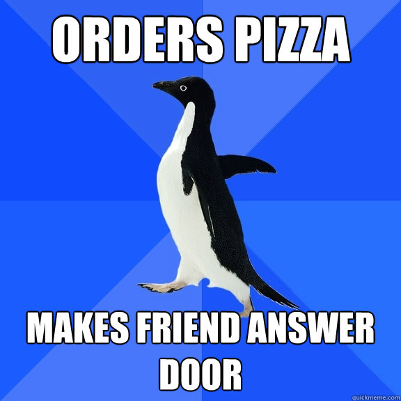 orders pizza makes friend answer door  Socially Awkward Penguin