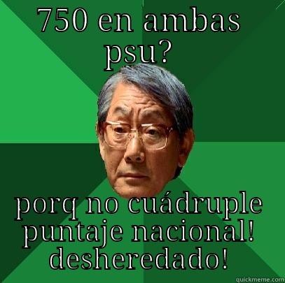 750 EN AMBAS PSU? PORQ NO CUÁDRUPLE PUNTAJE NACIONAL! DESHEREDADO! High Expectations Asian Father