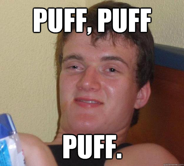 Puff, Puff Puff. - Puff, Puff Puff.  10 Guy