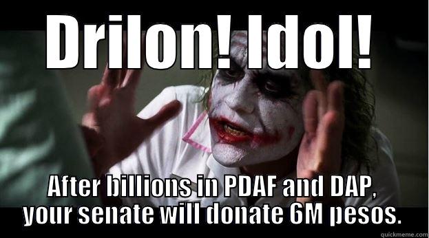 DRILON! IDOL! AFTER BILLIONS IN PDAF AND DAP, YOUR SENATE WILL DONATE 6M PESOS. Joker Mind Loss