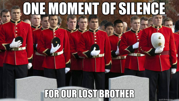 One moment of silence for our lost brother - One moment of silence for our lost brother  moment of silence for our brothers in the friendzone