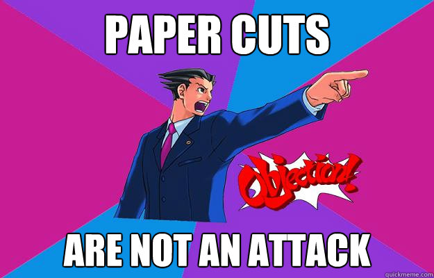 Paper cuts are not an attack - Paper cuts are not an attack  Phoenix wright