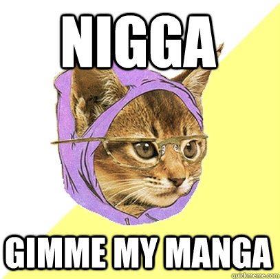nigga gimme my manga  Hipster Kitty