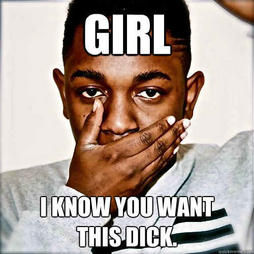 GIRL i know you want 
this dick. - GIRL i know you want 
this dick.  Misc