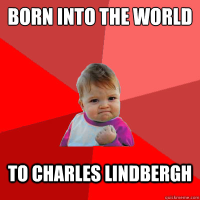 born into the world
 to charles lindbergh - born into the world
 to charles lindbergh  Failure Kid