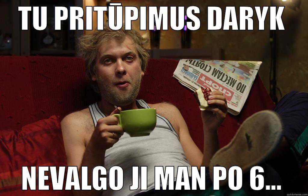 TU PRITŪPIMUS DARYK NEVALGO JI MAN PO 6... Misc