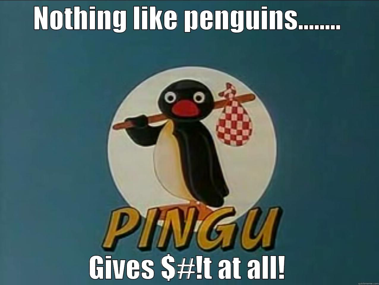 NOTHING LIKE PENGUINS........ GIVES $#!T AT ALL! Misc